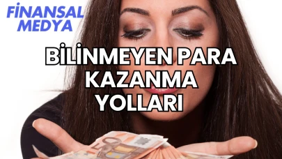 Bilinmeyen Para Kazanma Yolları