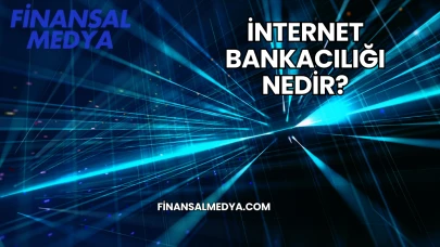 İnternet Bankacılığı Nedir?