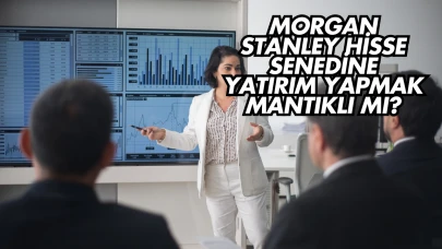 Morgan Stanley Hisse Senedine Yatırım Yapmak Mantıklı mı?