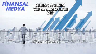 Altına Yatırım Yapmak Mantıklı mı?