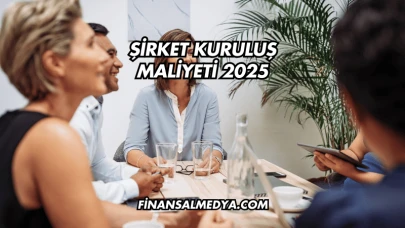 Şirket Kuruluş Maliyeti 2025