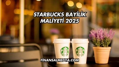 Starbucks Bayilik Maliyeti 2025