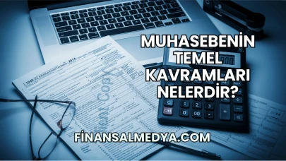 Muhasebenin Temel Kavramları Nelerdir?