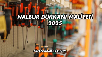 Nalbur Dükkanı Maliyeti 2025