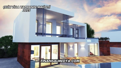 Çelik Villa Yapmanın Maliyeti 2025