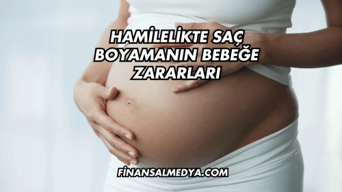 Hamilelikte Saç Boyamanın Bebeğe Zararları