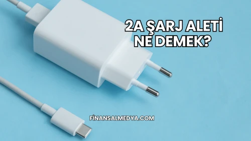 2A Şarj Aleti Ne Demek?