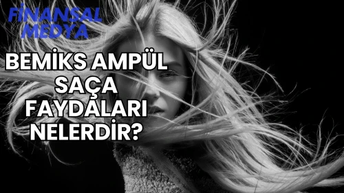 Bemiks Ampül Saça Faydaları Nelerdir?