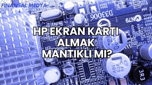 HP Ekran Kartı Almak Mantıklı mı?