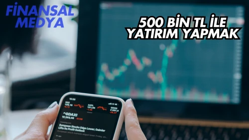 500 Bin TL ile Yatırım Yapmak