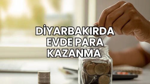 Diyarbakırda Evde Para Kazanma