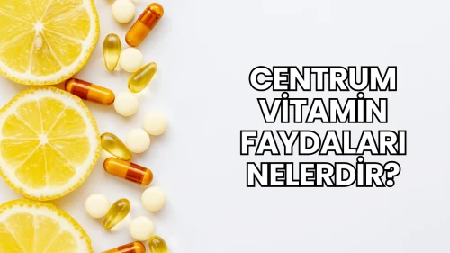 Centrum Vitamin Faydaları Nelerdir?