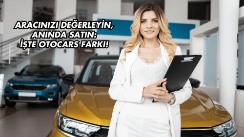 Aracınızı Değerleyin, Anında Satın: İşte Otocars Farkı!