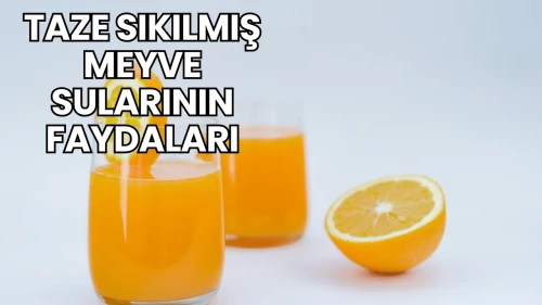 Taze Sıkılmış Meyve Sularının Faydaları