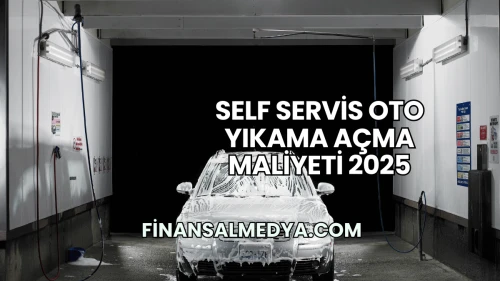 Self Servis Oto Yıkama Açma Maliyeti 2025