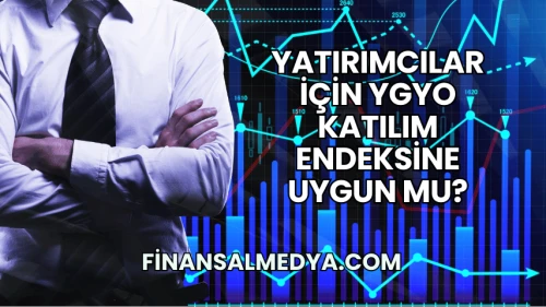 Yatırımcılar İçin YGYO Katılım Endeksine Uygun mu?