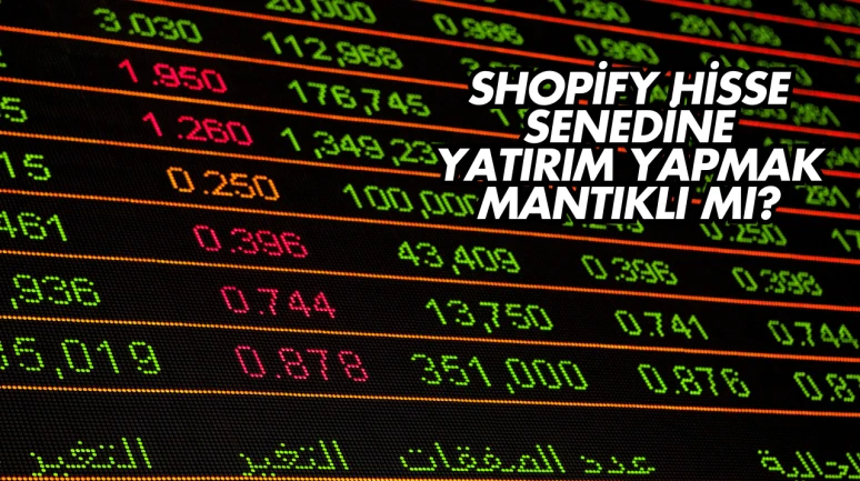 Shopify Hisse Senedine Yatırım Yapmak Mantıklı mı?