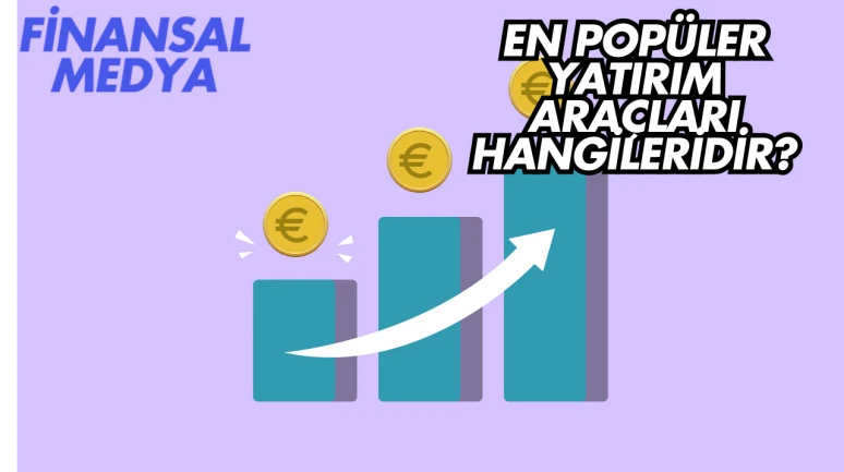 En Popüler Yatırım Araçları Hangileridir?