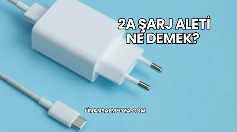 2A Şarj Aleti Ne Demek?