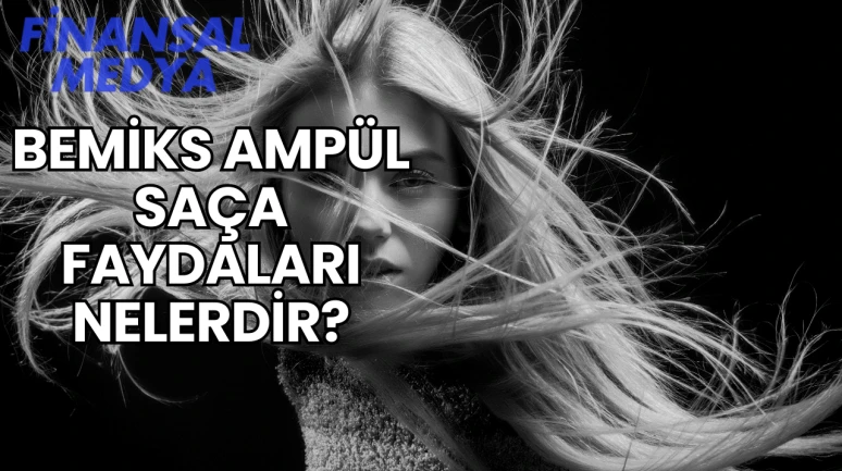 Bemiks Ampül Saça Faydaları Nelerdir?