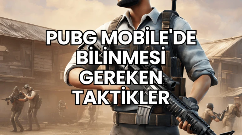 Pubg Mobile'de Bilinmesi Gereken Taktikler