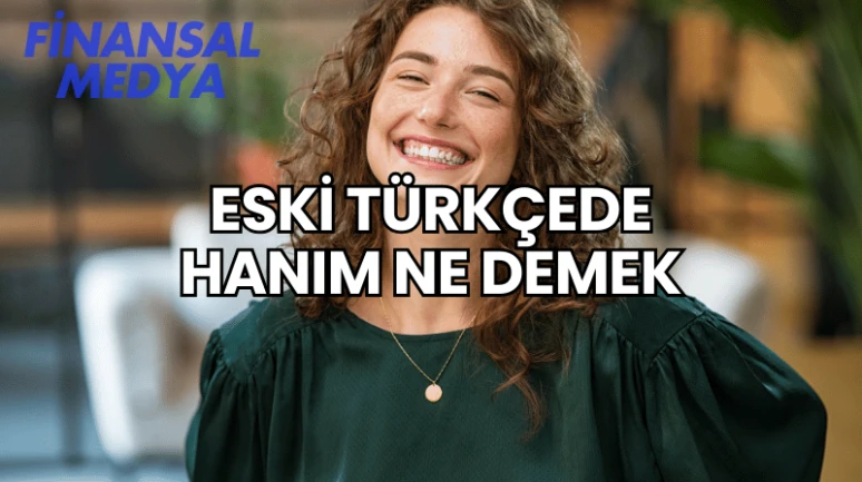 Eski Türkçede Hanım Ne Demek