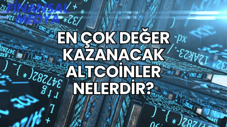 En Çok Değer Kazanacak Altcoinler Nelerdir?