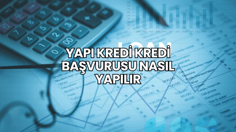 Yapı Kredi Kredi Başvurusu Nasıl Yapılır