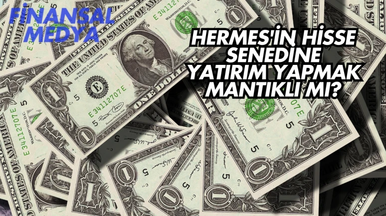 Hermes'in Hisse Senedine Yatırım Yapmak Mantıklı mı?