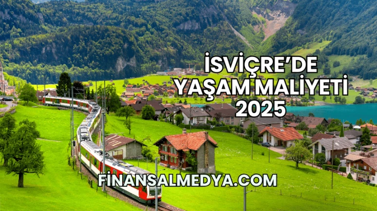 İsviçre’de Yaşam Maliyeti 2025