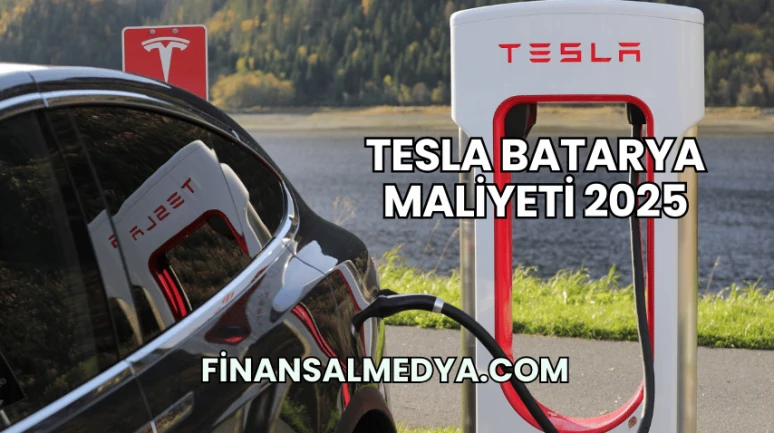 Tesla Batarya Maliyeti 2025