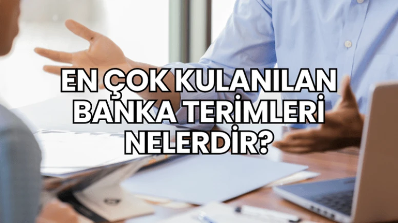 En Çok Kulanılan Banka Terimleri Nelerdir?