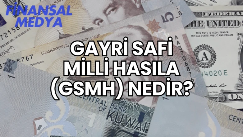 Gayri Safi Milli Hasıla (GSMH) Nedir?